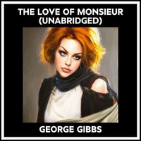 The Love Of Monsieur (Unabridged)