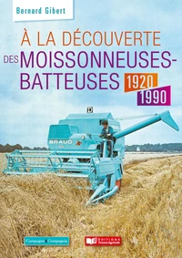 A la découverte des moissonneuses-batteuses 1920-1990