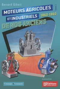 Moteurs agricoles et industriels de nos anciens 1860-1960