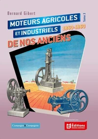 Moteurs agricoles et industriels de nos anciens 1860-1960