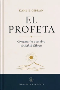 El Profeta: Comentarios a la obra de Kahlil Gibran