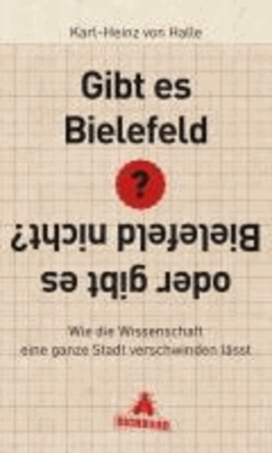 Gibt es Bielefeld oder gibt es Bielefeld nicht? - Wie die Wissenschaft eine ganze Stadt verschwinden lässt.