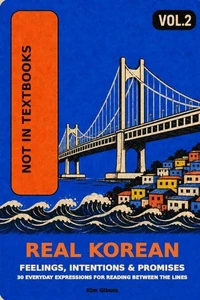 Real Korean: Expressions Textbooks Don't Teach: Feelings, Intentions & Promises