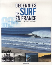 Gibus de Soultrait et Arnaud de Rosnay - Décennies de surf en France - Entre sable et rocher.