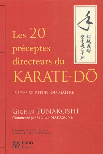 Gichin Funakoshi et Genwa Nakasone - Les vingt préceptes directeurs du karaté-dô - Le legs spirituel du Maître.