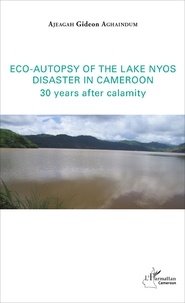 Gideon Aghaindum Ajeagah - Eco-autopsy of the lake Nyos disaster in Cameroon - 30 years after calamity.