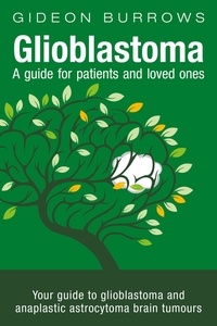  Gideon Burrows - Glioblastoma: A Guide for Patients and Loved Ones.