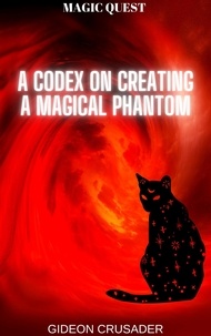  Gideon Crusader - A Codex on Creating a Magical Phantom - Magic Quest, #1.