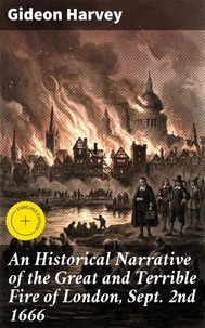 An Historical Narrative of the Great and Terrible Fire of London, Sept. 2nd 1666