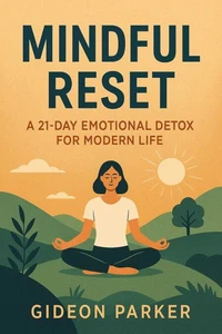 Mindful Reset: A 21‑Day Emotional Detox for Modern Life