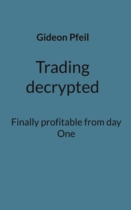 Gideon Pfeil - Trading decrypted - Finally profitable from day One.