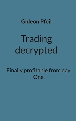Trading decrypted. Finally profitable from day One