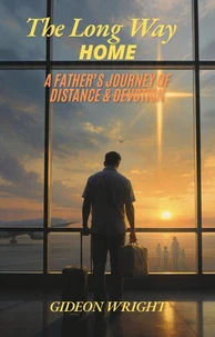 The Long Way Home: A Father's Journey of Distance &amp; Devotion