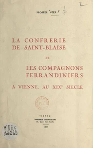 La Confrérie de Saint-Blaise et les Compagnons ferrandiniers à Vienne au XIXe siècle