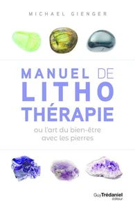 Manuel de lithothérapie ou l'art du bien-être avec les pierres