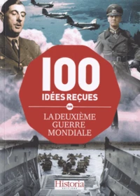 Les 100 idées reçues sur la Deuxième Guerre mondiale