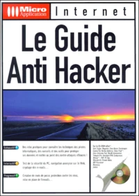 Le Guide Anti Hacker. Avec Cd-Rom