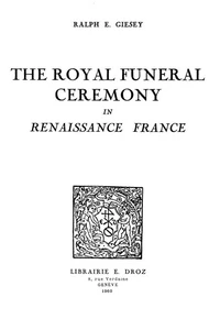 The Royal Funeral Ceremony in Renaissance France