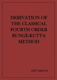 Derivation of the Classical Fourth Order Runge-Kutta Method