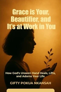 Grace Is Your Beautifier, and It's at Work in You