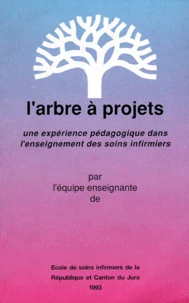 L'Arbre A Projets. Une Experience Pedagogique Dans L'Enseignement Des Soins Infirmiers