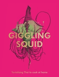 Giggling Squid - The Giggling Squid Cookbook - Tantalising Thai Dishes to Enjoy Together.