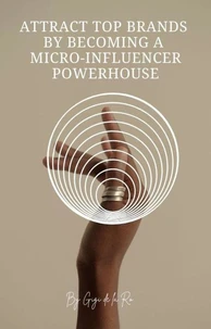 Attract Top Brands by Becoming a Micro-Influencer Powerhouse