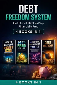 Debt Freedom System: Get Out of Debt and Stay Financially Free (4 Books in 1)