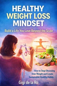 Healthy Weight Loss Mindset: Transform Your Habits and Build a Life You Love