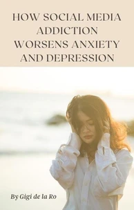 How Social Media Addiction Worsens Anxiety and Depression