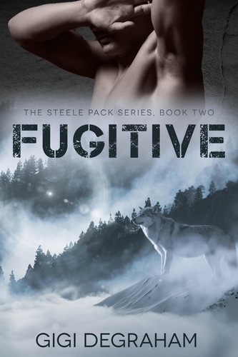  GiGi DeGraham - Fugitive - Steele Pack, #2.
