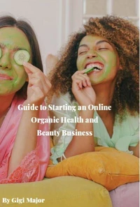 Guide to Starting an Online Organic Health and Beauty Business