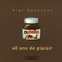 Gigi Padovani - Nutella - 40 Ans de plaisir.