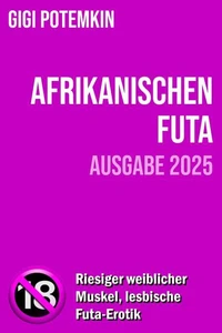 Afrikanischen Futa (Ausgabe 2025): Riesiger weiblicher Muskel, lesbische Futa-Erotik