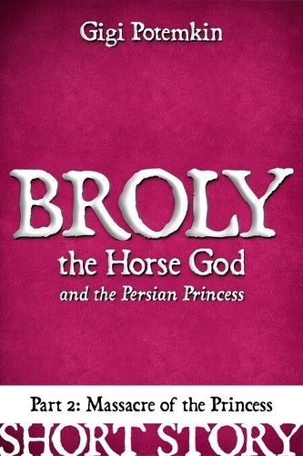 Broly the Horse God and the Persian Princess... - Gigi Potemkin ...