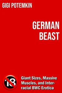 German Beast: Giant Sizes, Massive Muscles, and Interracial BWC Erotica