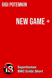 New Game +: Superhuman BWC Erotic Short