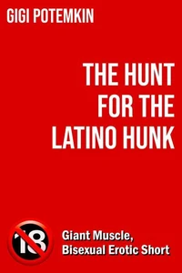 The Hunt for the Latino Hunk: Giant Muscle, Bisexual Erotic Short