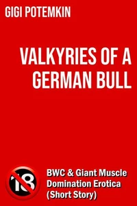 Valkyries of a German Bull: BWC &amp; Giant Muscle Domination Erotica (Short Story)