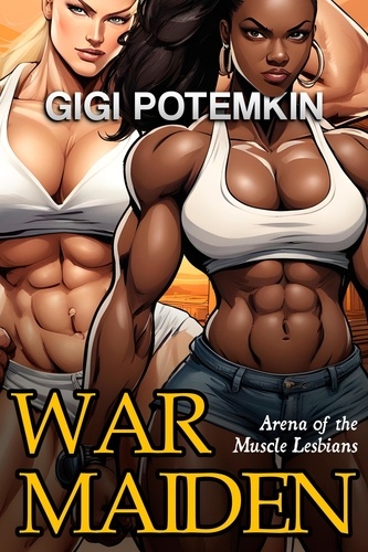  Gigi Potemkin - Warmaiden: Arena of the Muscle Lesbians - Warmaiden, #1.