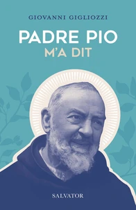 Padre Pio m'a dit