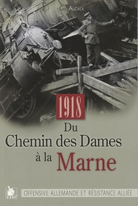 Gil Alcaix - Du Chemin des Dames à la Marne - Offensive allemandes et résistance alliée (27 mai-3 juin 1918).