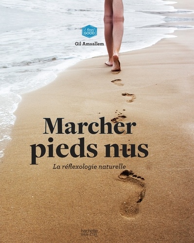 Marcher pieds nus. la réflexologie naturelle