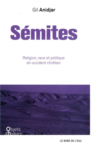 Gil Anidjar - Sémites - Religion, race et politique en Occident chrétien.