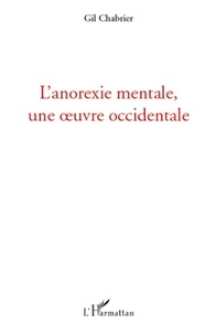 Gil Chabrier - L'anorexie mentale, une oeuvre occidentale.