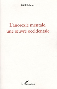 Gil Chabrier - L'anorexie mentale, une oeuvre occidentale.