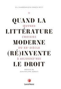 Gil Charbonnier et Franck Petit - Quand la littérature du monde moderne (ré)invente le droit - Oeuvres choisies du XXe siècle à aujourd'hui.