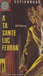 Gil Darcy - À ta santé Luc Ferran.