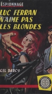 Gil Darcy - Luc Ferran n'aime pas les blondes.