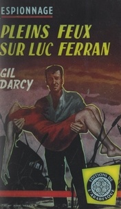 Gil Darcy - Pleins feux sur Luc Ferran.